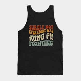 Funny groovy Surely Not Everybody was Kung Fu Fighting Tank Top